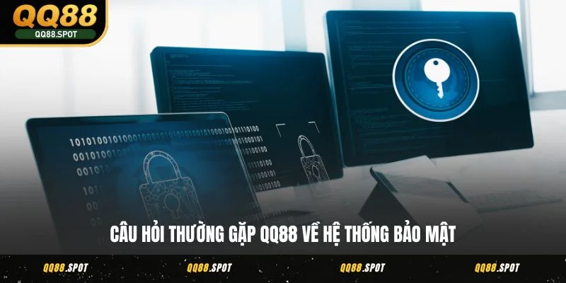 Câu hỏi thường gặp QQ88 về hệ thống bảo mật