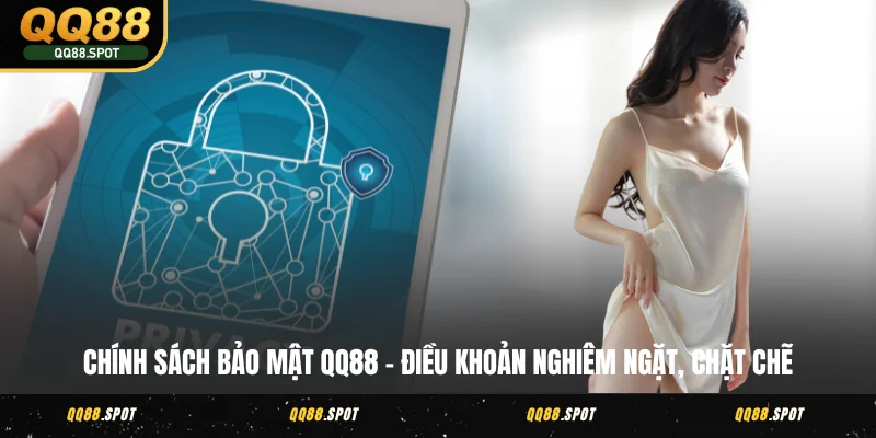 Chính Sách Bảo Mật QQ88 - Điều Khoản Nghiêm Ngặt, Chặt Chẽ 1 bảo mật thông tin