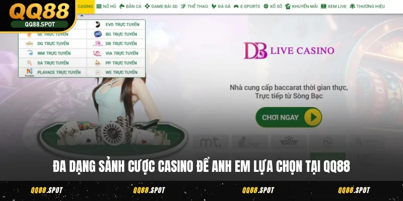 Casino QQ88 - Thế Giới Cá Cược Online, Hốt Thưởng Cực Nhanh 4 Đa dạng sảnh cược Casino để anh em lựa chọn tại QQ88