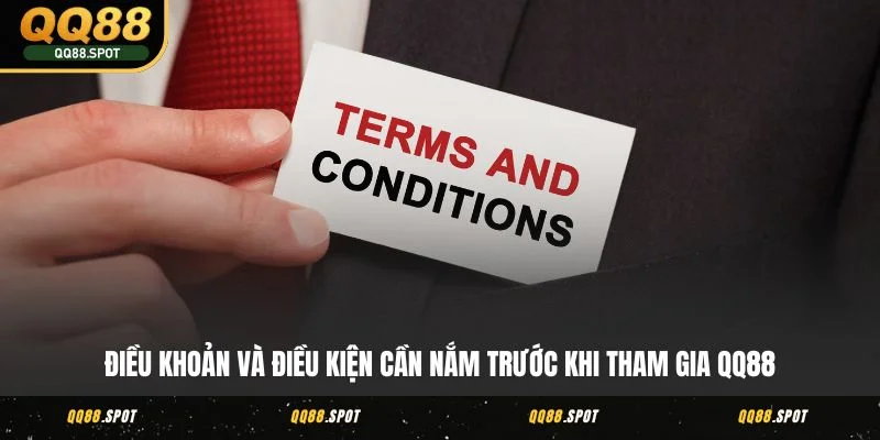 Điều khoản và điều kiện cần nắm trước khi tham gia QQ88