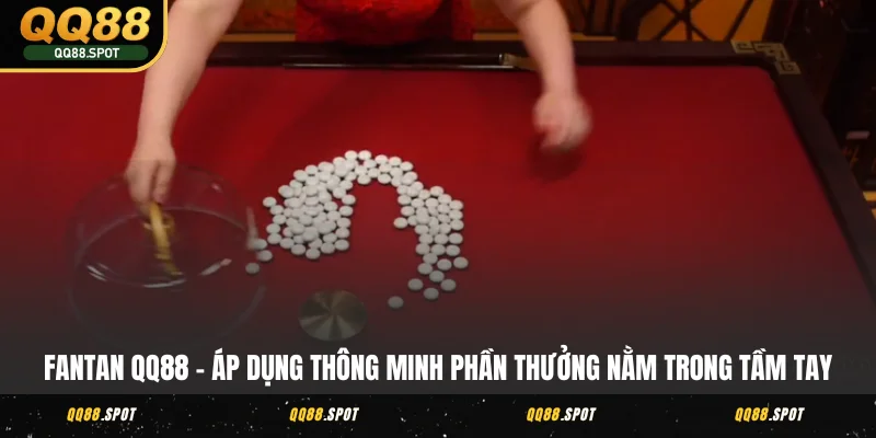 Fantan QQ88 - Không Gian Cá Cược Cổ Điển, Đánh Là Mê 2 Fantan QQ88 – áp dụng thông minh phần thưởng nằm trong tầm tay