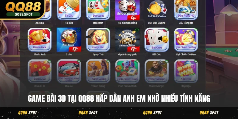 Game Bài 3D QQ88 - Giải Trí Số Đỏ, Cược Thả Ga Tới Bến 3 Game bài 3D tại QQ88 hấp dẫn anh em nhờ nhiều tính năng