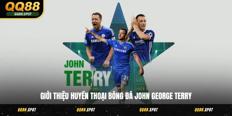 Cú Bắt Tay Lịch Sử - John Terry Đại Sứ Thương Hiệu QQ88 2 Giới thiệu huyền thoại bóng đá John George Terry