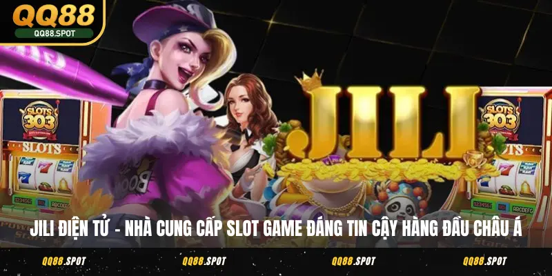 Jili Điện Tử 7 Game Slot Hấp Dẫn Nhất Tại Nhà Cái QQ88 2 Jili Điện Tử – Nhà cung cấp slot game đáng tin cậy hàng đầu châu Á