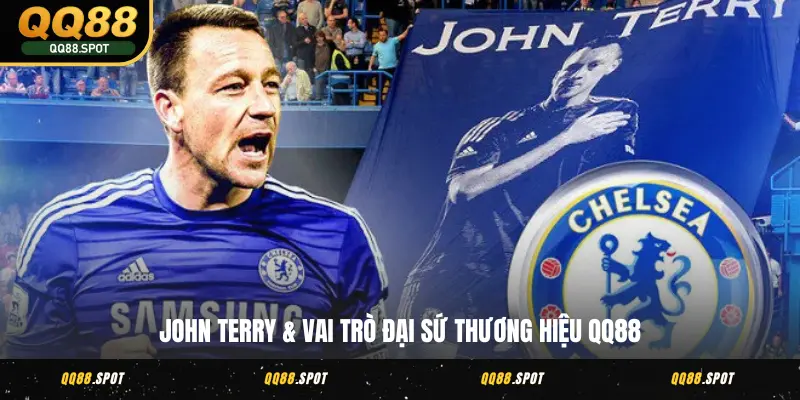 Cú Bắt Tay Lịch Sử - John Terry Đại Sứ Thương Hiệu QQ88 3 John Terry & vai trò đại sứ thương hiệu QQ88