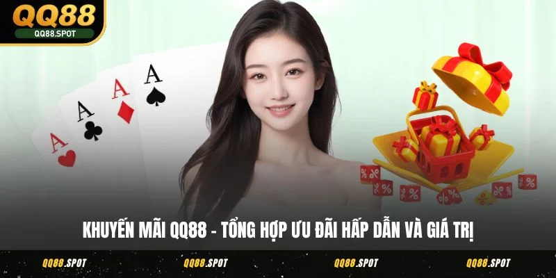 Khuyến Mãi QQ88 - Quy Tụ Đặc Quyền Thú Vị Cho Hội Viên 1 khuyen mai qq88