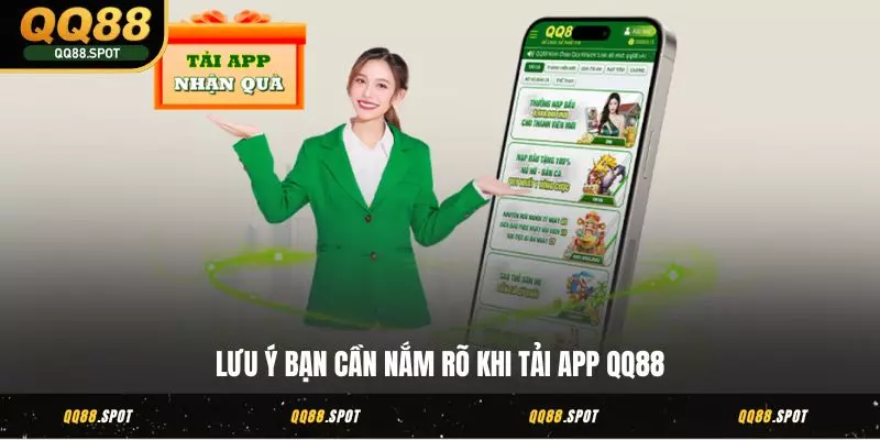 Lưu ý bạn cần nắm rõ khi tải app QQ88