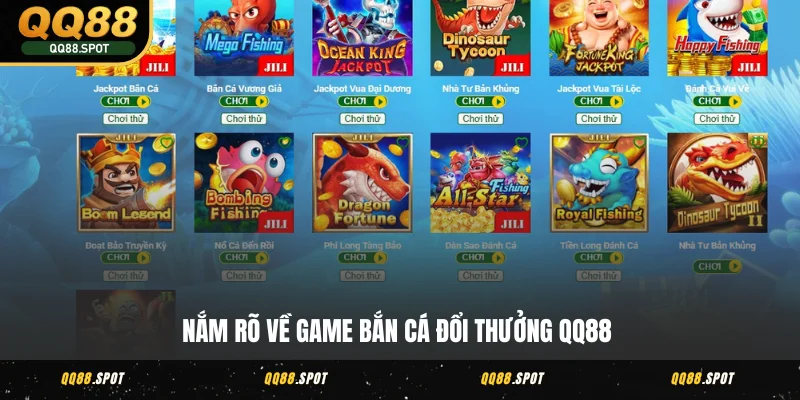 Bắn Cá QQ88 - Thống Lĩnh Biển Sâu Cực Chất Thưởng Khủng 2 Nắm rõ về game bắn cá đổi thưởng QQ88