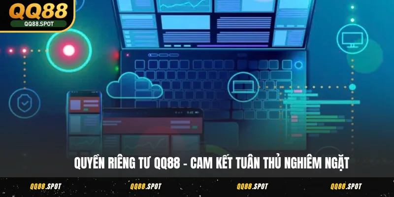 Quyền riêng tư QQ88 - cam kết tuân thủ nghiêm ngặt