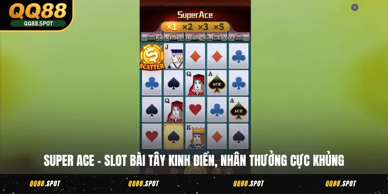 Jili Điện Tử 7 Game Slot Hấp Dẫn Nhất Tại Nhà Cái QQ88 3 Super Ace – Slot bài tây kinh điển, nhân thưởng cực khủng
