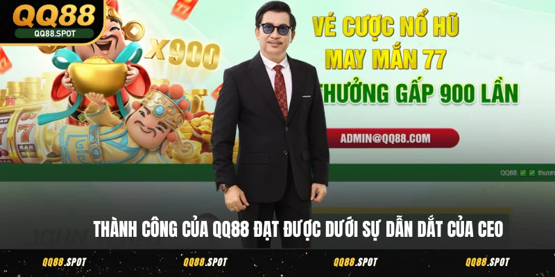 CEO Định Nhất - Nhà Sáng Lập Thương Hiệu Nổi Tiếng QQ88 4 Thành công của QQ88 đạt được dưới sự dẫn dắt của CEO