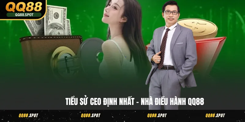 CEO Định Nhất - Nhà Sáng Lập Thương Hiệu Nổi Tiếng QQ88 2 Tiểu sử CEO Định Nhất - nhà điều hành QQ88