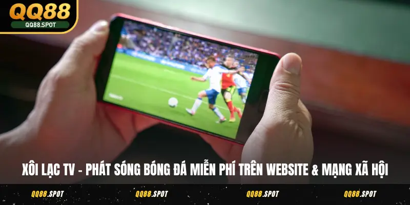 Bóng Đá Xôi Lạc TV - Nơi Xem Trực Tiếp Hấp Dẫn Năm 2025 2 Xôi Lạc TV - Phát sóng bóng đá miễn phí trên website & mạng xã hội
